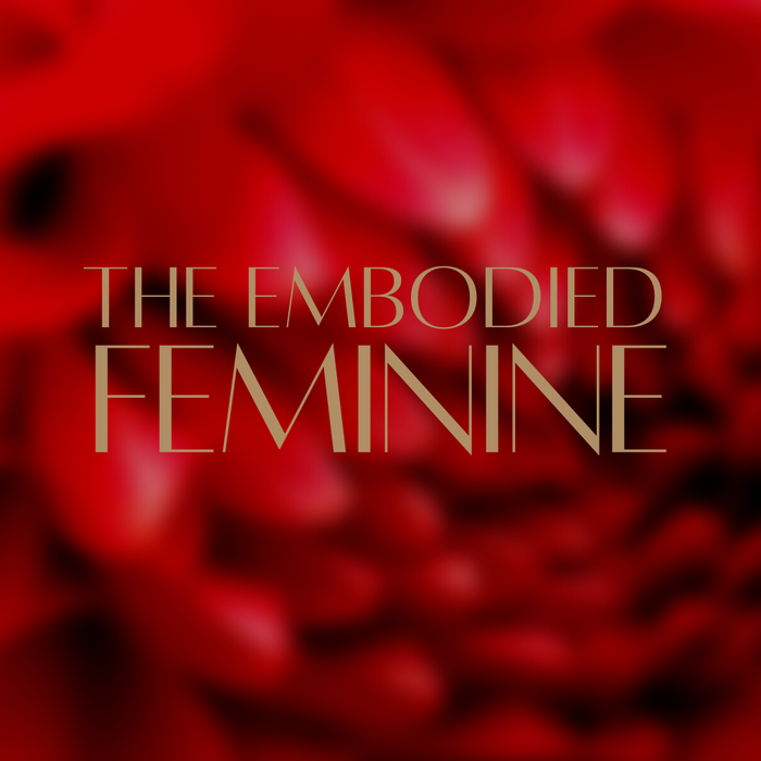 The Embodied Feminine 13 Week Immersion